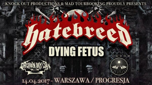 Hatebreed + Dying Fetus + Drown My Day + Tarpan – 14.04.2017 @Warszawa, Progresja, PL